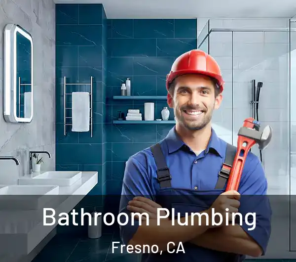  Bathroom Plumbing Fresno, CA