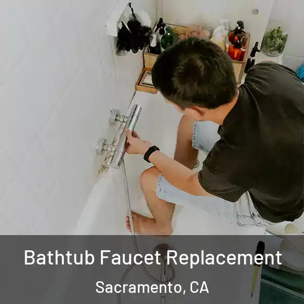  Bathtub Faucet Replacement Sacramento, CA