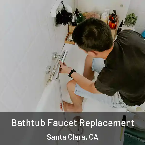  Bathtub Faucet Replacement Santa Clara, CA