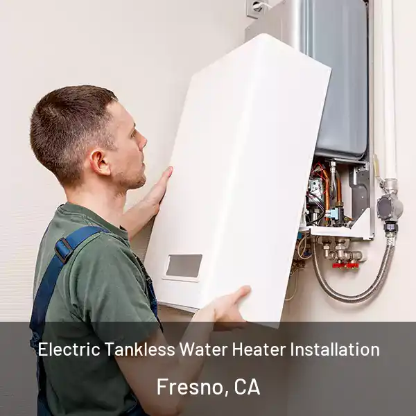  Electric Tankless Water Heater Installation Fresno, CA