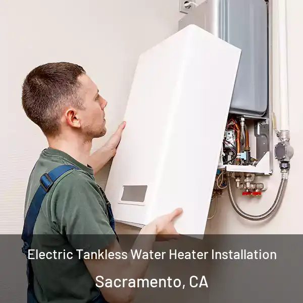  Electric Tankless Water Heater Installation Sacramento, CA