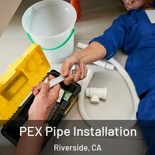  PEX Pipe Installation Riverside, CA
