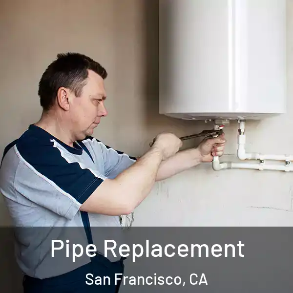  Pipe Replacement San Francisco, CA