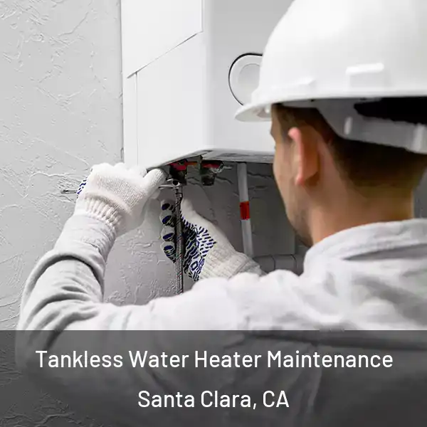  Tankless Water Heater Maintenance Santa Clara, CA