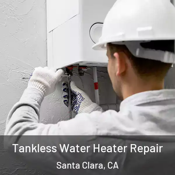  Tankless Water Heater Repair Santa Clara, CA