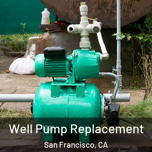  Well Pump Replacement San Francisco, CA